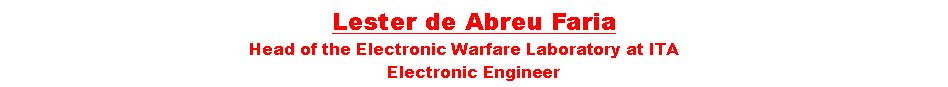 Caixa de texto: Lester de Abreu Faria                               		 Head of the Electronic Warfare Laboratory at ITAElectronic Engineer